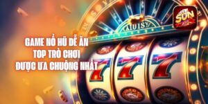 Game Nổ Hũ Dễ Ăn – Top Trò Chơi Được Ưa Chuộng Nhất