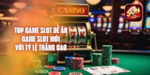 Top Game Slot Dễ Ăn – Game Slot Mới Với Tỷ Lệ Thắng Cao